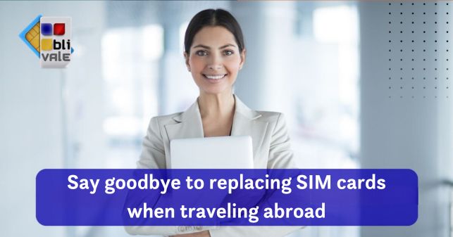 blivale_image_en_Say goodbye to replacing SIM cards when traveling abroad_643x337 Say goodbye to replacing SIM cards when traveling abroad